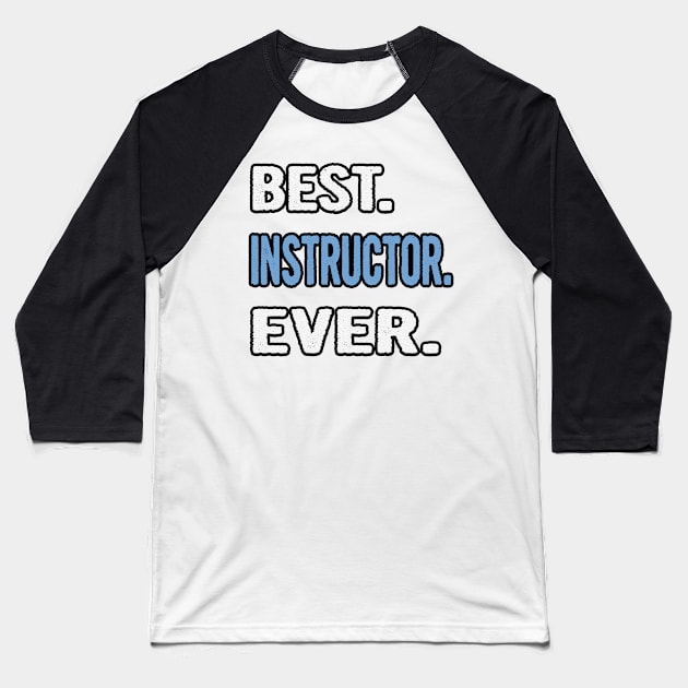 Best. Instructor. Ever. - Birthday Gift Idea Baseball T-Shirt by divawaddle